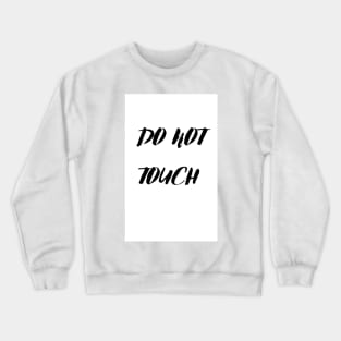 Do not touch Crewneck Sweatshirt